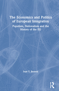 Cover of The Economics and Politics of European Integration: Populism, Nationalism and the History of the EU