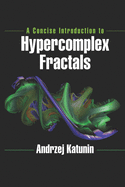 Cover of A Concise Introduction to Hypercomplex Fractals