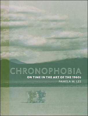 Cover of Chronophobia: On Time in the Art of the 1960s