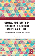 Cover of Global Ambiguity in Nineteenth-Century American Gothic: A Study in Form, History, and Culture