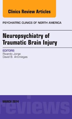 Cover of Neuropsychiatry of Traumatic Brain Injury, an Issue of Psychiatric Clinics of North America