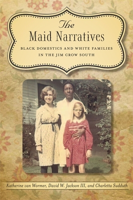 Cover of The Maid Narratives: Black Domestics and White Families in the Jim Crow South