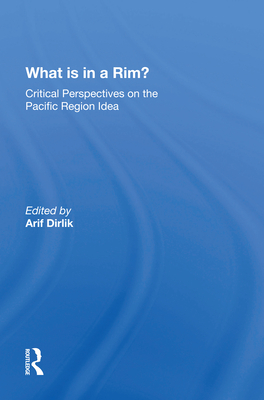 Cover of What Is in a Rim?: Critical Perspectives on the Pacific Region Idea
