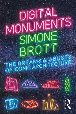 Cover of Digital Monuments: The Dreams and Abuses of Iconic Architecture