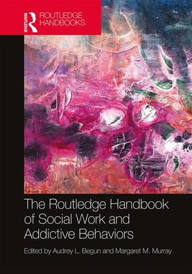 Cover of The Routledge Handbook of Social Work and Addictive Behaviors