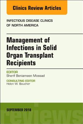 Cover of Management of Infections in Solid Organ Transplant Recipients, an Issue of Infectious Disease Clinics of North America: Volume 32-3