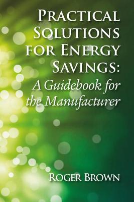 Cover of Practical Solutions for Energy Savings: A Guidebook for the Manufacturer