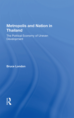 Cover of Metropolis and Nation in Thailand: The Political Economy of Uneven Development