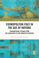 Cover of Cosmopolitan Italy in the Age of Nations: Transnational Visions from the Eighteenth to the Twentieth Century
