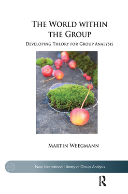 Cover of The World Within the Group: Developing Theory for Group Analysis