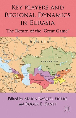 Cover of Key Players and Regional Dynamics in Eurasia: The Return of the 'great Game'