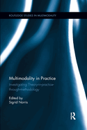 Cover of Multimodality in Practice: Investigating Theory-In-Practice-Through-Methodology
