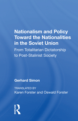 Cover of Nationalism and Policy Toward the Nationalities in the Soviet Union: From Totalitarian Dictatorship to Post-Stalinist Society