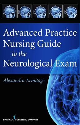 Cover of Advanced Practice Nursing Guide to the Neurological Exam