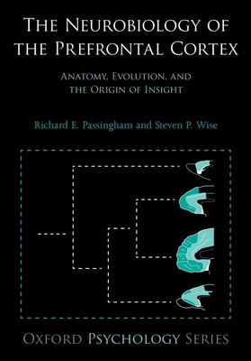 Cover of The Neurobiology of the Prefrontal Cortex: Anatomy, Evolution, and the Origin of Insight