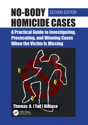 Cover of No-Body Homicide Cases: A Practical Guide to Investigating, Prosecuting, and Winning Cases When the Victim Is Missing
