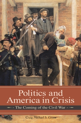 Cover of Politics and America in Crisis: The Coming of the Civil War