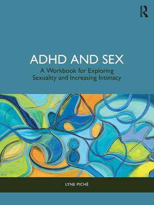 Cover of ADHD and Sex: A Workbook for Exploring Sexuality and Increasing Intimacy
