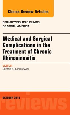 Cover of Medical and Surgical Complications in the Treatment of Chronic Rhinosinusitis, an Issue of Otolaryngologic Clinics of North America