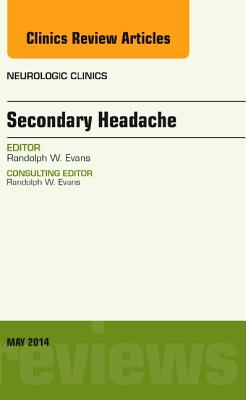 Cover of Secondary Headache, an Issue of Neurologic Clinics: Volume 32-2 (Revised)