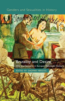 Cover of Brutality and Desire: War and Sexuality in Europe's Twentieth Century