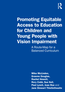 Cover of Promoting Equitable Access to Education for Children and Young People with Vision Impairment: A Route-Map for a Balanced Curriculum