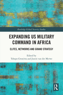 Cover of Expanding Us Military Command in Africa: Elites, Networks and Grand Strategy