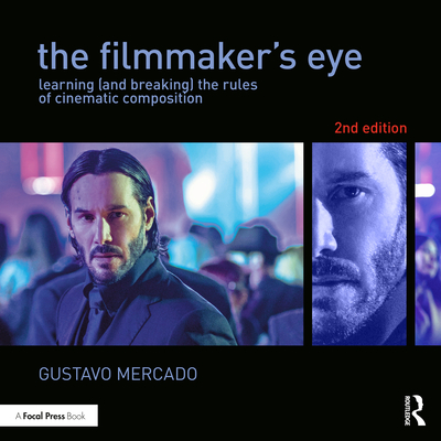 Cover of The Filmmaker's Eye: Learning (and Breaking) the Rules of Cinematic Composition