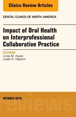 Cover of Impact of Oral Health on Interprofessional Collaborative Practice, an Issue of Dental Clinics of North America: Volume 60-4