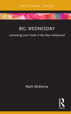 Cover of Big Wednesday: Lamenting Lost Youth in the New Hollywood