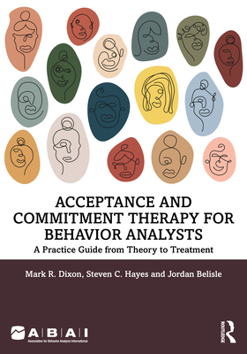 Cover of Acceptance and Commitment Therapy for Behavior Analysts: A Practice Guide from Theory to Treatment