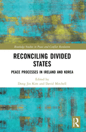 Cover of Reconciling Divided States: Peace Processes in Ireland and Korea