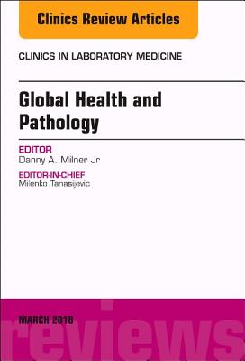 Cover of Global Health and Pathology, an Issue of the Clinics in Laboratory Medicine: Volume 38-1