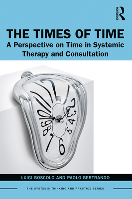 Cover of The Times of Time: A Perspective on Time in Systemic Therapy and Consultation