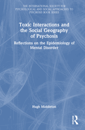 Cover of Toxic Interactions and the Social Geography of Psychosis: Reflections on the Epidemiology of Mental Disorder