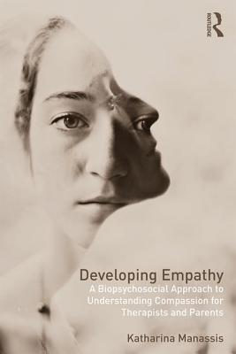 Cover of Developing Empathy: A Biopsychosocial Approach to Understanding Compassion for Therapists and Parents