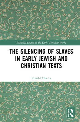 Cover of The Silencing of Slaves in Early Jewish and Christian Texts