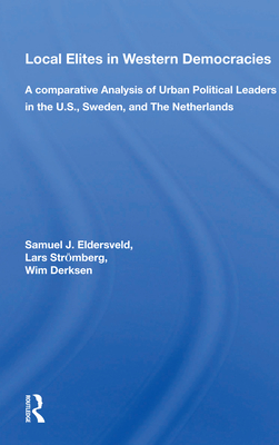 Cover of Local Elites in Western Democracies: A Comparative Analysis of Urban Political Leaders in the U.S., Sweden, and the Netherlands