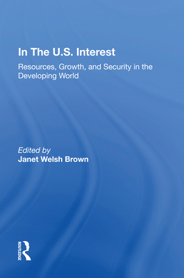 Cover of In the U.S. Interest: Resources, Growth, and Security in the Developing World