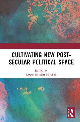 Cover of Cultivating New Post-Secular Political Space