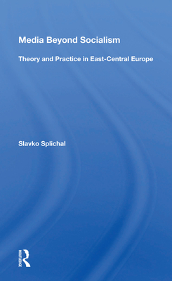 Cover of Media Beyond Socialism: Theory and Practice in East-Central Europe