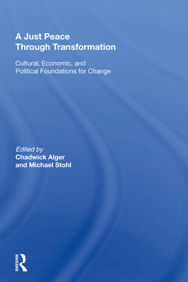 Cover of A Just Peace Through Transformation: Cultural, Economic, And Political Foundations For Change