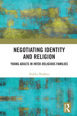 Cover of Negotiating Identity and Religion: Young Adults in Inter-religious Families
