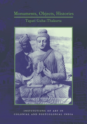 Cover of Monuments, Objects, Histories: Institutions of Art in Colonial and Post-Colonial India