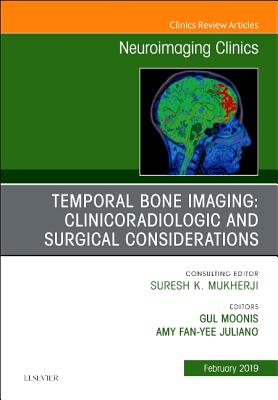 Cover of Temporal Bone Imaging: Clinicoradiologic and Surgical Considerations, an Issue of Neuroimaging Clinics of North America: Volume 29-1