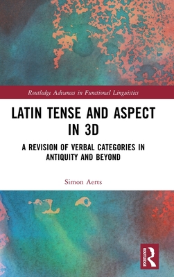 Cover of Latin Tense and Aspect in 3D: A Revision of Verbal Categories in Antiquity and Beyond