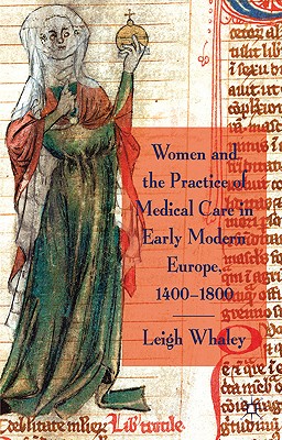 Cover of Women and the Practice of Medical Care in Early Modern Europe, 1400-1800