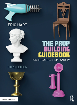 Cover of The Prop Building Guidebook: For Theatre, Film, and TV