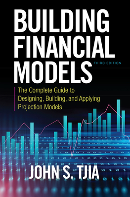 Cover of Building Financial Models, Third Edition: The Complete Guide to Designing, Building, and Applying Projection Models