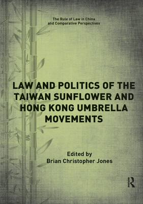 Cover of Law and Politics of the Taiwan Sunflower and Hong Kong Umbrella Movements